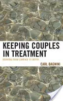Menținerea cuplurilor în tratament: Lucrul de la suprafață la profunzime - Keeping Couples in Treatment: Working from Surface to Depth
