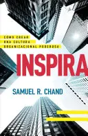 Inspira: Cmo Crear Una Cultura Organizațional Poderosa - Inspira: Cmo Crear Una Cultura Organizacional Poderosa