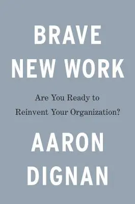 Brave New Work: Sunteți gata să vă reinventați organizația? - Brave New Work: Are You Ready to Reinvent Your Organization?