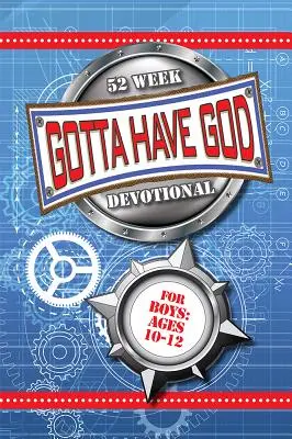 Gotta Have God 52 Week Devotional pentru băieți cu vârste cuprinse între 10 și 12 ani - Gotta Have God 52 Week Devotional for Boys Ages 10-12