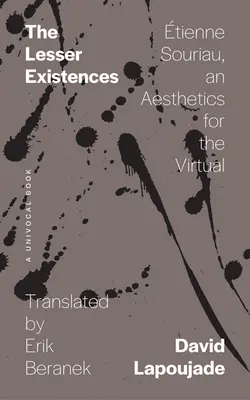 Existențele minore: tienne Souriau, o estetică pentru virtual - The Lesser Existences: tienne Souriau, an Aesthetics for the Virtual