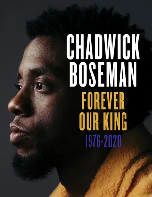 Chadwick Boseman: Regele nostru pentru totdeauna 1976-2020 - Chadwick Boseman: Forever Our King 1976-2020