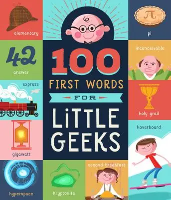 100 primele cuvinte pentru micii tocilari - 100 First Words for Little Geeks