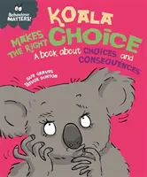 Comportamentul contează: Koala Makes the Right Choice - O carte despre alegeri și consecințe - Behaviour Matters: Koala Makes the Right Choice - A book about choices and consequences