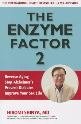 Factorul enzimatic 2: Inversează îmbătrânirea, oprește Alzheimerul, previne diabetul, îmbunătățește-ți viața sexuală - The Enzyme Factor 2: Reverse Aging, Stop Alzheimers, Prevent Diabetes, Improve Your Sex Life