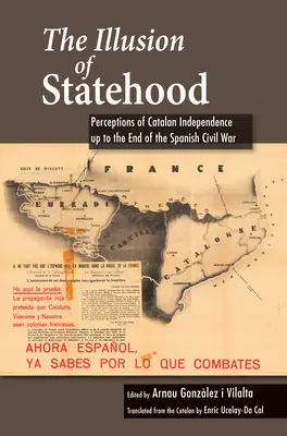 Iluzia statalității: Percepția independenței catalane până la sfârșitul războiului civil spaniol - The Illusion of Statehood: Perceptions of Catalan Independence Up to the End of the Spanish Civil War