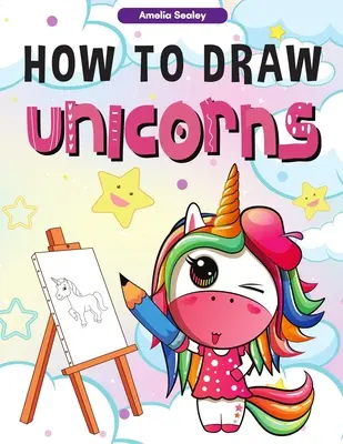 Cum să desenezi unicorni: : O carte de desen și activități pas cu pas pentru copii, cum să desenezi un unicorn într-un mod simplu și distractiv - How to Draw Unicorns: : A Step-by-Step Drawing and Activity Book for Kids, How to Draw a Unicorn In a Simple and Fun Way