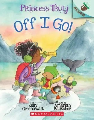 Off I Go! An Acorn Book (Princess Truly #2), 2 - Off I Go!: An Acorn Book (Princess Truly #2), 2