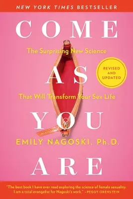 Vino așa cum ești: Revizuită și actualizată: Noua știință surprinzătoare care îți va transforma viața sexuală - Come as You Are: Revised and Updated: The Surprising New Science That Will Transform Your Sex Life