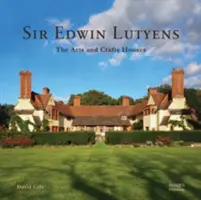 Sir Edwin Lutyens: Casele Arts & Crafts - Sir Edwin Lutyens: The Arts & Crafts Houses