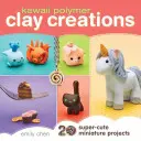 Kawaii Polymer Clay Creations: 20 de proiecte miniaturale super drăguțe - Kawaii Polymer Clay Creations: 20 Super-Cute Miniature Projects