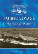 Călătoria în Pacific - Un an pe nava de escortă HMS „Arbiter” în timpul celui de-al Doilea Război Mondial - Pacific Voyage - A Year on the Escort Carrier HMS 