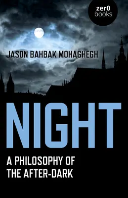 Noaptea: O filozofie a după-întunericului - Night: A Philosophy of the After-Dark