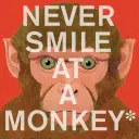 Să nu zâmbești niciodată unei maimuțe: Și alte 17 lucruri importante de reținut - Never Smile at a Monkey: And 17 Other Important Things to Remember