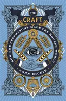 Craft - Cum au făcut francmasonii lumea modernă - Craft - How the Freemasons Made the Modern World