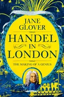 Handel la Londra - Crearea unui geniu - Handel in London - The Making of a Genius