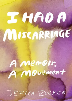 Am avut un avort spontan: O amintire, o mișcare - I Had a Miscarriage: A Memoir, a Movement