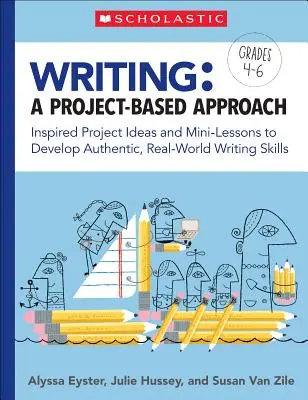 Writing: A Project-Based Approach: Idei de proiecte inspirate și mini-lecții pentru a dezvolta abilități de scriere autentice, din lumea reală - Writing: A Project-Based Approach: Inspired Project Ideas and Mini-Lessons to Develop Authentic, Real-World Writing Skills