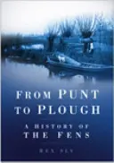 De la Punt la Plough - O istorie a Fens - From Punt to Plough - A History of the Fens