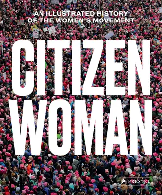 Femeia cetățean: O istorie ilustrată a mișcării femeilor - Citizen Woman: An Illustrated History of the Women's Movement