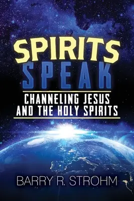 Spiritele vorbesc: Canalizarea lui Iisus și a Duhurilor Sfinte - Spirits Speak: Channeling Jesus and the Holy Spirits