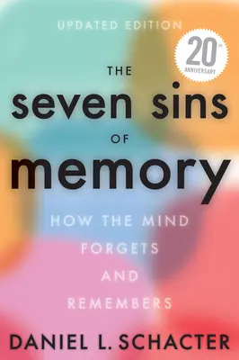 Cele șapte păcate ale memoriei Ediție actualizată: Cum uită și cum își amintește mintea - The Seven Sins of Memory Updated Edition: How the Mind Forgets and Remembers