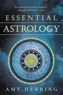 Astrologie esențială: Tot ce trebuie să știți pentru a vă interpreta harta natală - Essential Astrology: Everything You Need to Know to Interpret Your Natal Chart
