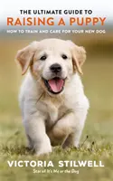 Ghidul suprem pentru creșterea unui cățeluș - Ultimate Guide to Raising a Puppy