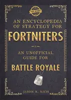Enciclopedia de strategie pentru Fortniters: Un ghid neoficial pentru Battle Royale - Encyclopedia of Strategy for Fortniters: An Unofficial Guide for Battle Royale