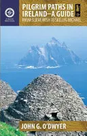 Căile pelerinilor în Irlanda: Un ghid: De la Slieve Mish la Skellig Michael - Pilgrim Paths in Ireland: A Guide: From Slieve Mish to Skellig Michael
