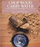 Chop Wood, Carry Water: Un ghid pentru găsirea împlinirii spirituale în viața de zi cu zi - Chop Wood, Carry Water: A Guide to Finding Spiritual Fulfillment in Everyday Life