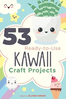 53 Proiecte de artizanat Kawaii gata de utilizare - 53 Ready-to-Use Kawaii Craft Projects