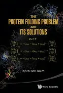 Problema plierii proteinelor și soluțiile sale - The Protein Folding Problem and Its Solutions