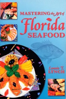 Stăpânirea artei fructelor de mare din Florida - Mastering the Art of Florida Seafood
