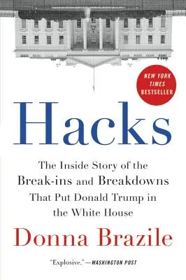 Hacks: The Inside Story of the Break-Ins and Breakdowns That Put Donald Trump in the White House