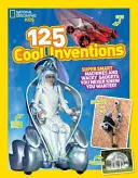 125 Cool Inventions: Mașini superinteligente și gadgeturi trăsnite pe care nu știai că le dorești! - 125 Cool Inventions: Supersmart Machines and Wacky Gadgets You Never Knew You Wanted!