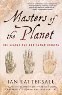 Stăpânii planetei: Căutarea originilor noastre umane - Masters of the Planet: The Search for Our Human Origins