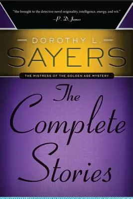 Dorothy L. Sayers: Povestiri complete - Dorothy L. Sayers: The Complete Stories