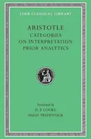 Categories. on Interpretation. Analitica prealabilă - Categories. on Interpretation. Prior Analytics