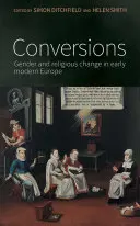 Conversii: Sexul și schimbarea religioasă în Europa modernă timpurie - Conversions: Gender and religious change in early modern Europe