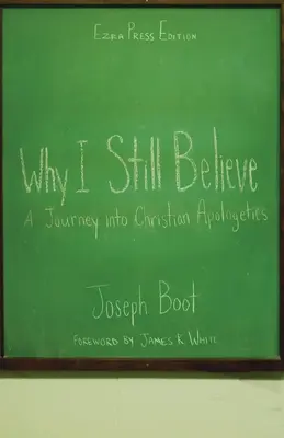 De ce încă mai cred: O călătorie în apologetica creștină - Why I Still Believe: A Journey into Christian Apologetics
