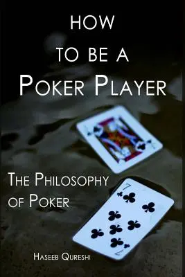 Cum să fii un jucător de poker: Filosofia pokerului - How to Be a Poker Player: The Philosophy of Poker