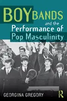 Boy Bands și performanța masculinității pop - Boy Bands and the Performance of Pop Masculinity