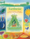 Earthwise - Meșteșuguri și activități ecologice cu copii mici - Earthwise - Environmental Crafts and Activities With Young Children
