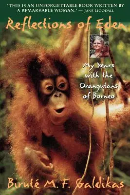 Reflecții din Eden: Anii mei cu urangutanii din Borneo - Reflections of Eden: My Years with the Orangutans of Borneo