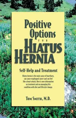 Opțiuni pozitive pentru Hernia Hiatus: Auto-ajutorare și tratament - Positive Options for Hiatus Hernia: Self-Help and Treatment
