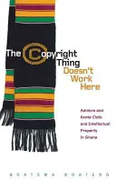 Chestia cu drepturile de autor nu funcționează aici: Țesăturile Adinkra și Kente și proprietatea intelectuală în Ghana - The Copyright Thing Doesn't Work Here: Adinkra and Kente Cloth and Intellectual Property in Ghana