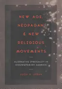 New Age, Neopagan și Noi Mișcări Religioase: Spiritualitate alternativă în America contemporană - New Age, Neopagan, and New Religious Movements: Alternative Spirituality in Contemporary America