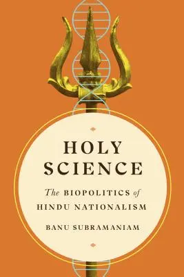 Știința sfântă: Biopolitica naționalismului hindus - Holy Science: The Biopolitics of Hindu Nationalism