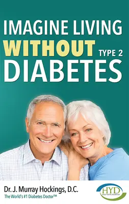 Imaginează-ți viața fără diabet de tip doi (revizuită și actualizată) - Imagine Living Without Type Two Diabetes (Revised & Updated)